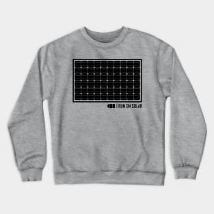 I Run On Solar Crewneck Sweatshirt